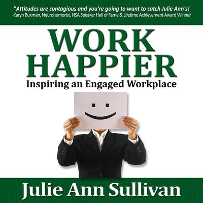 Work Happier: Inspiring an Engaged Workplace Audiobook, by 