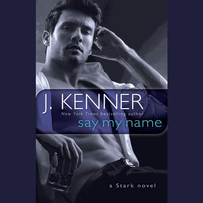 Say My Name: A Stark Novel Audiobook, by J. Kenner