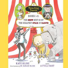 Three-Ring Rascals, Books 1-2: The Show Must Go On!; The Greatest Star on Earth Audiobook, by Kate Klise