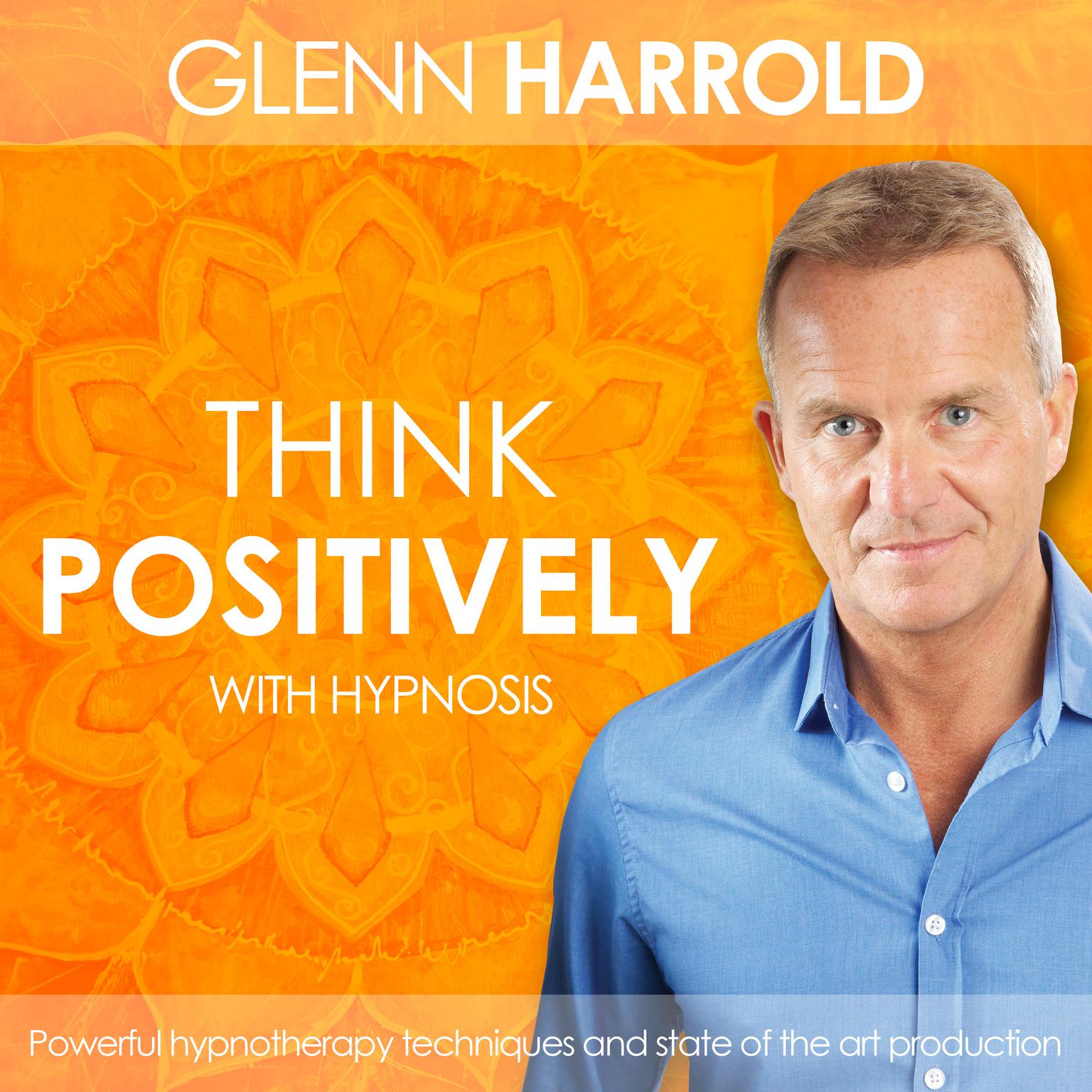 Learn How To Think Positively (Abridged): Health, Mind, Body & Soul Audiobook, by Glenn Harrold