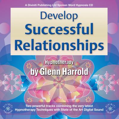 Develop Successful Relationships: Health, Mind, Body & Soul Audiobook, by Glenn Harrold