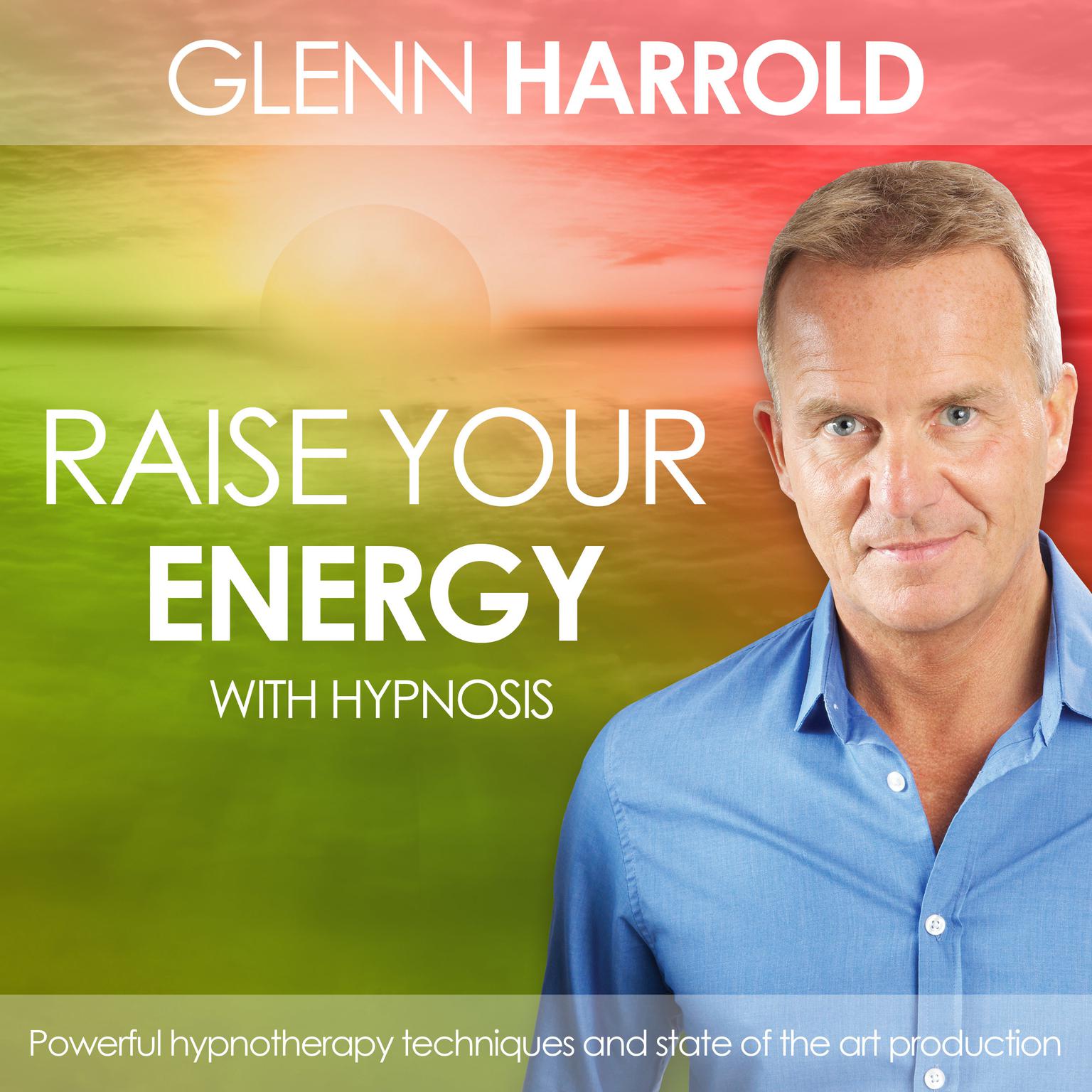 Raise Your Energy & Motivation (Abridged): Health, Mind, Body & Soul Audiobook, by Glenn Harrold