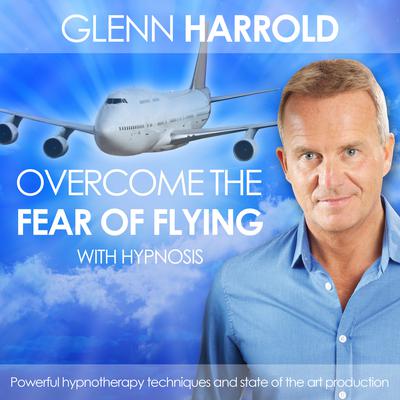 Overcome the Fear of Flying: Health, Mind, Body & Soul Audiobook, by Glenn Harrold