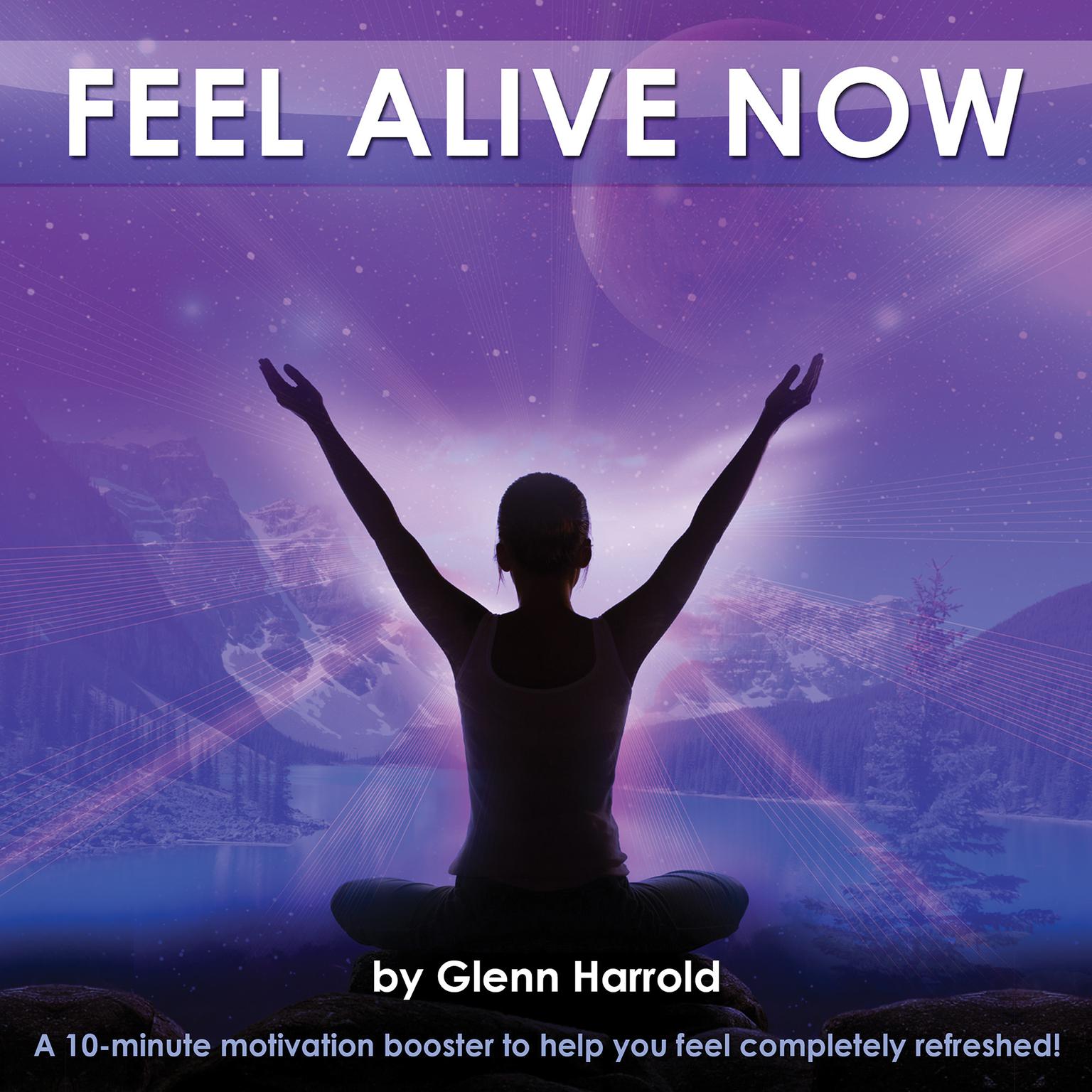 Feel Alive Now!: Health, Mind, Body & Soul Audiobook, by Glenn Harrold