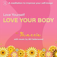 Love Yourself, Love Your Body Audiobook, by Shazzie