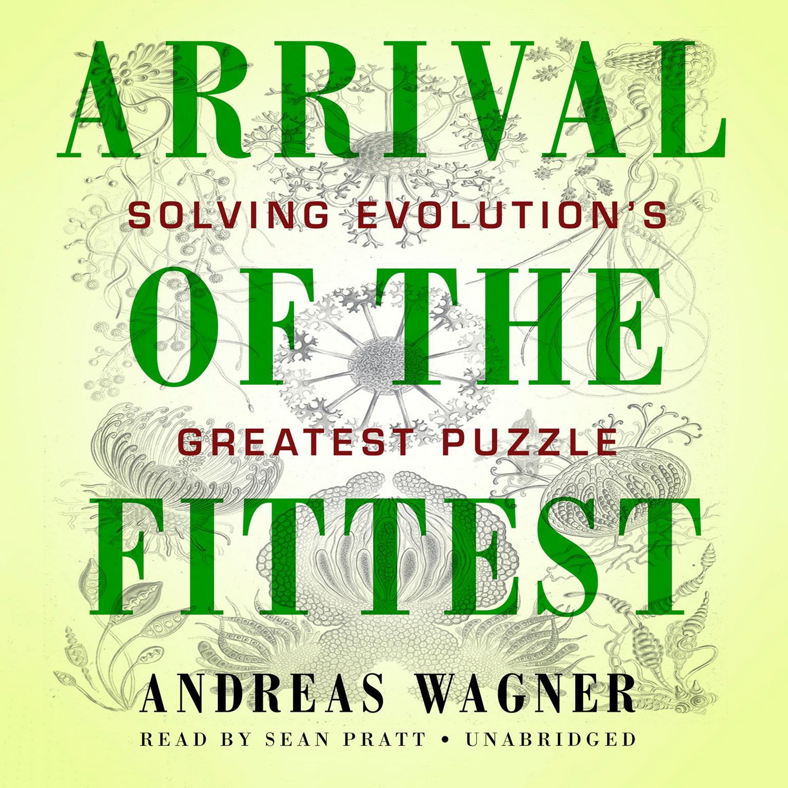 Arrival the Fittest: Solving Evolutions Greatest Puzzle Audiobook, by Andreas Wagner