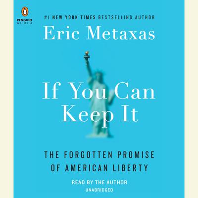 If You Can Keep It: The Forgotten Promise of American Liberty Audiobook, by Eric Metaxas