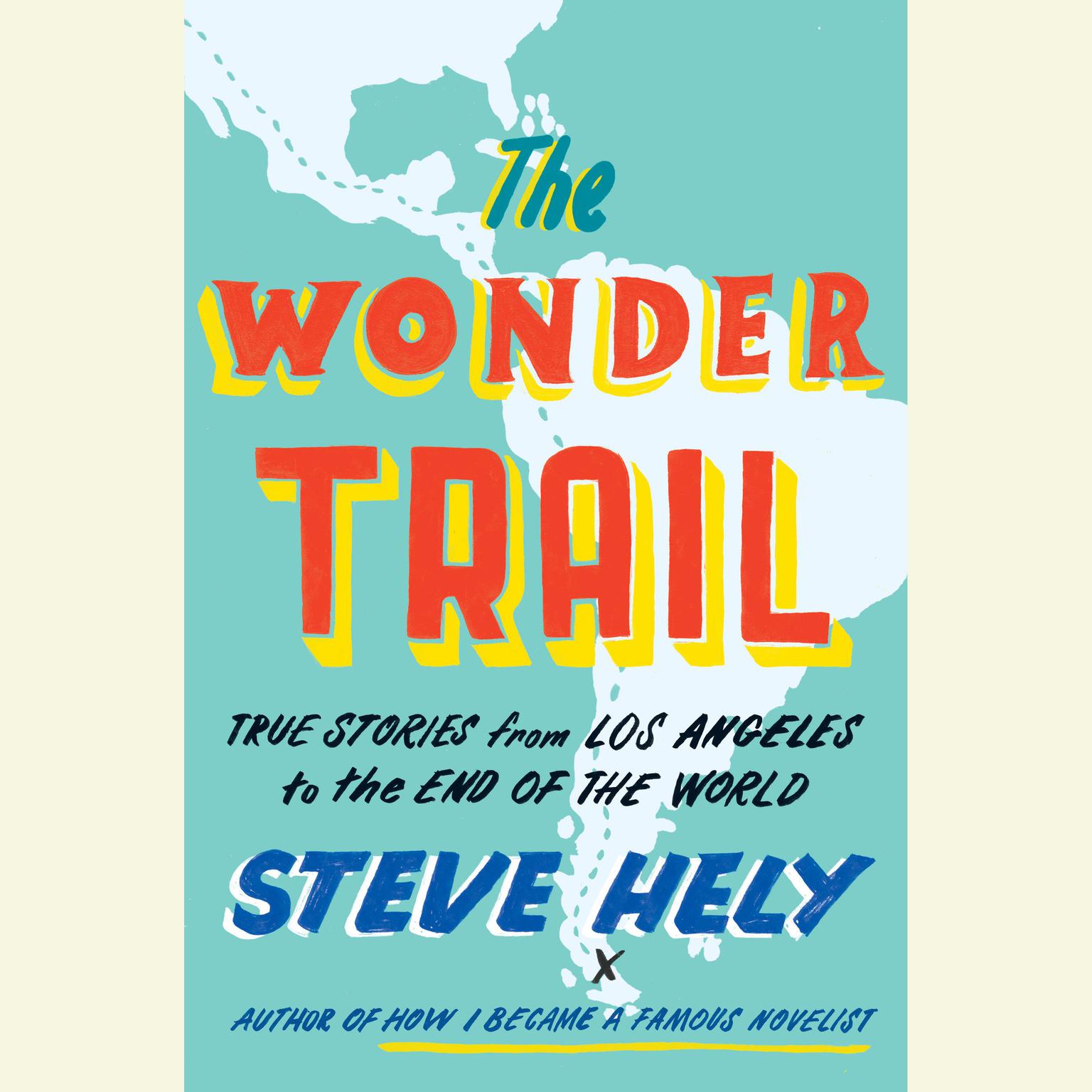 The Wonder Trail: True Stories from Los Angeles to the End of the World Audiobook, by Steve Hely