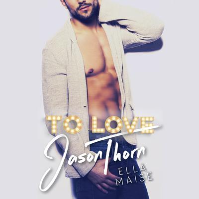 To Love Jason Thorn Audiobook, by Ella Maise