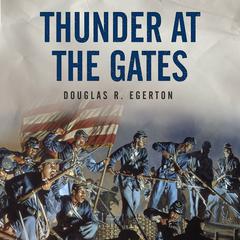 Thunder at the Gates: The Black Civil War Regiments that Redeemed America Audiobook, by Douglas R. Egerton