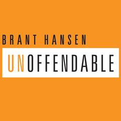 Unoffendable: How Just One Change Can Make All of Life Better Audiobook, by Brant Hansen