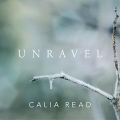 Unravel: A Novel Audiobook, by Calia Read