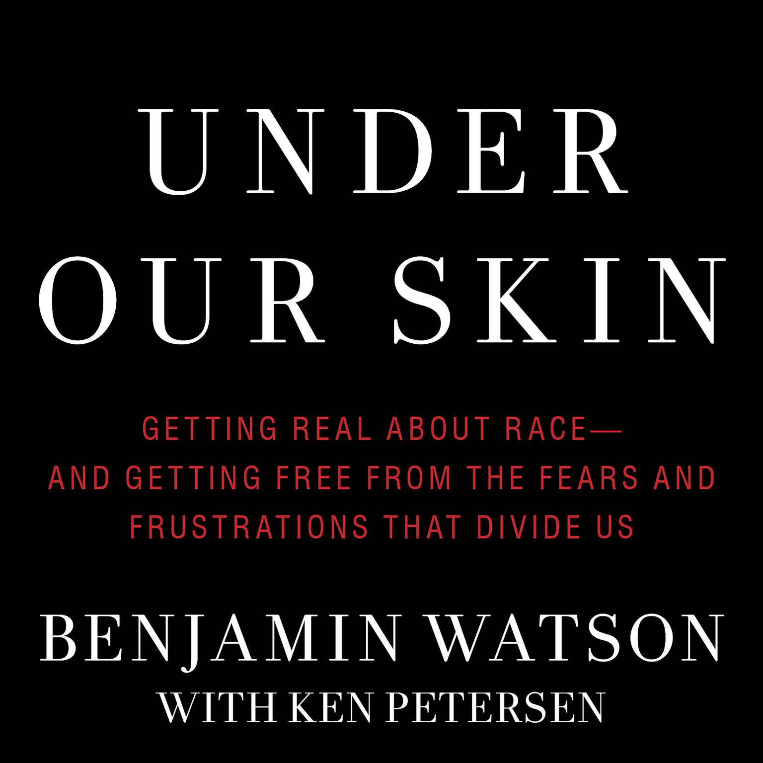 Under Our Skin: Getting Real about Race--and Getting Free from the Fears and Frustrations that Divide Us Audiobook, by Benjamin Watson