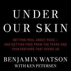 Under Our Skin: Getting Real about Race--and Getting Free from the Fears and Frustrations that Divide Us Audiobook, by 