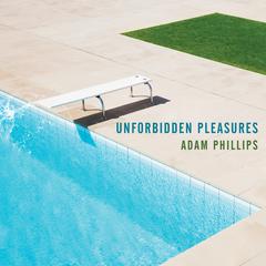Unforbidden Pleasures Audiobook, by Adam Phillips