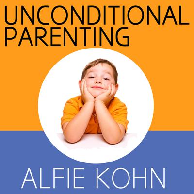 Unconditional Parenting: Moving from Rewards and Punishments to Love and Reason Audiobook, by Alfie Kohn