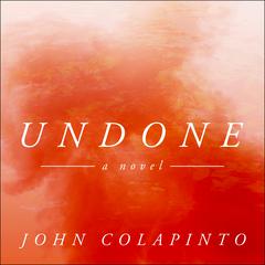 Undone: A Novel Audiobook, by John Colapinto