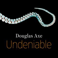 Undeniable: How Biology Confirms Our Intuition That Life Is Designed Audiobook, by Douglas Axe