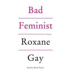 Bad Feminist: Essays Audiobook, by 