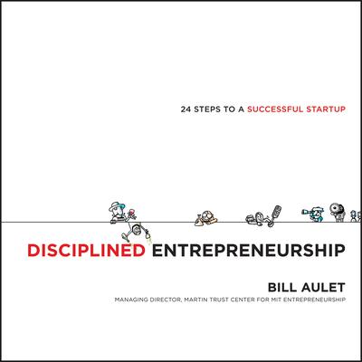 Disciplined Entrepreneurship: 24 Steps to a Successful Startup Audiobook, by Bill Aulet