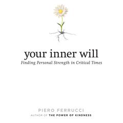 Your Inner Will: Finding Personal Strength in Critical Times Audiobook, by Piero Ferrucci
