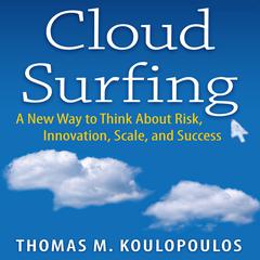 Cloud Surfing: A New Way to Think About Risk, Innovation, Scale, and Success Audiobook, by Thomas M. Koulopoulos, Tom Koulopoulos