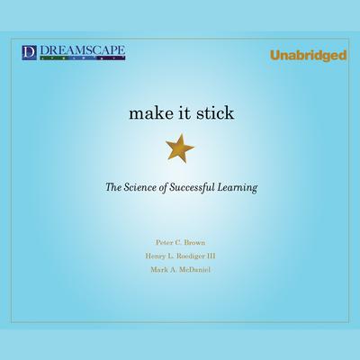 Make It Stick: The Science of Successful Learning Audiobook, by 