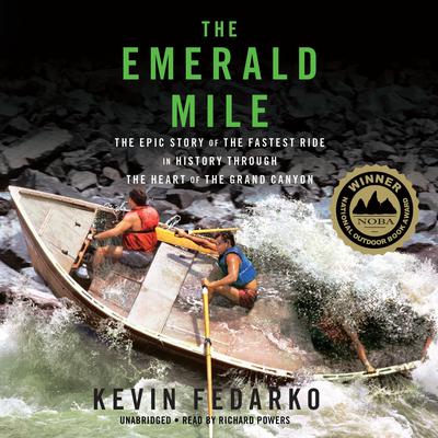 The Emerald Mile: The Epic Story of the Fastest Ride in History through the Heart of the Grand Canyon Audiobook, by Kevin Fedarko