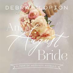 An August Bride: A Year of Weddings Novella Audiobook, by Debra Clopton