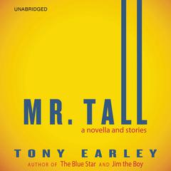 Mr. Tall: A Novella and Stories Audiobook, by Tony Earley