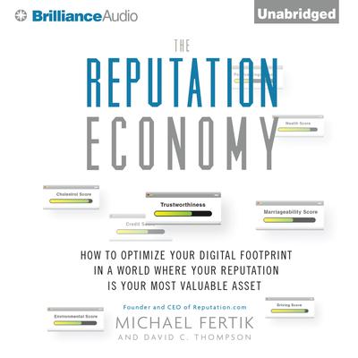 The Reputation Economy: How to Optimize Your Digital Footprint in a World Where Your Reputation Is Your Most Valuable Asset Audiobook, by Michael Fertik