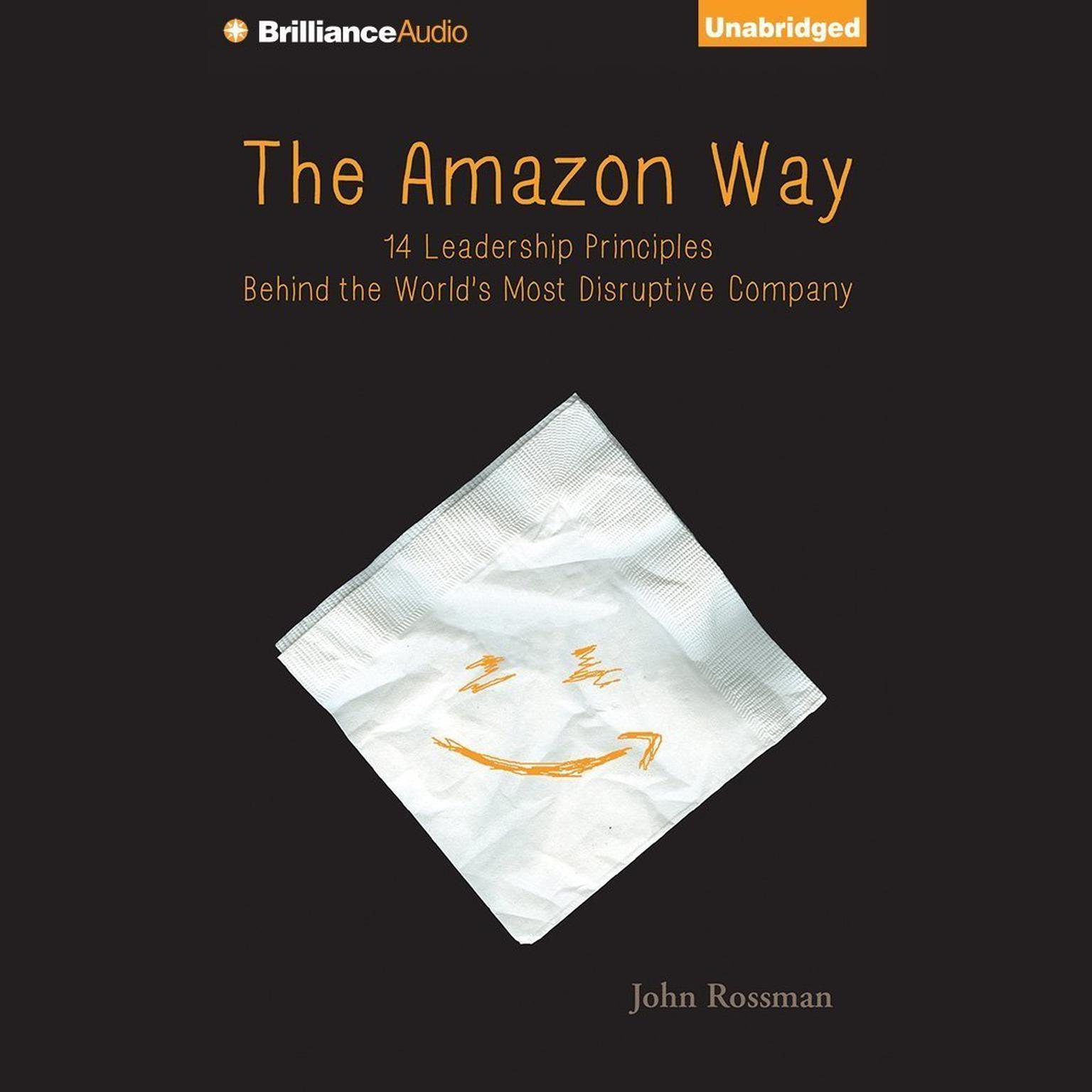 The Amazon Way: 14 Leadership Principles Behind the Worlds Most Disruptive Company Audiobook, by John Rossman