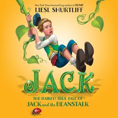 Jack: The (Fairly) True Tale of Jack and the Beanstalk: The True Story of Jack and the Beanstalk Audiobook, by Liesl Shurtliff