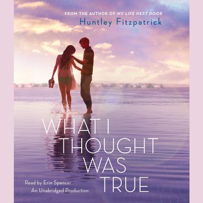 What I Thought Was True Audiobook, by Huntley Fitzpatrick