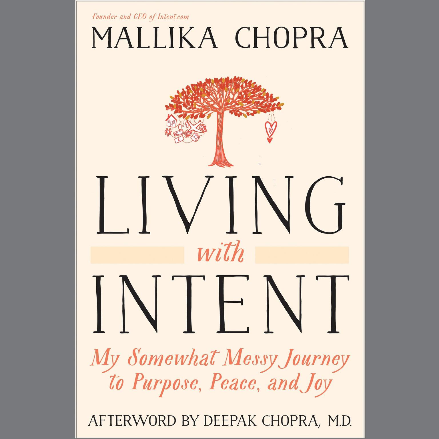 Living with Intent: My Somewhat Messy Journey to Purpose, Peace, and Joy Audiobook, by Mallika Chopra