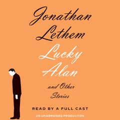 Lucky Alan: And Other Stories Audiobook, by Jonathan Lethem
