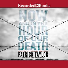Now and in the Hour of Our Death Audiobook, by Patrick Taylor