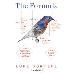 The Formula: How Algorithms Solve all our Problems... and Create More Audiobook, by 