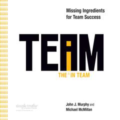 The I in Team: Missing Ingredients for Team Success Audiobook, by John Murphy