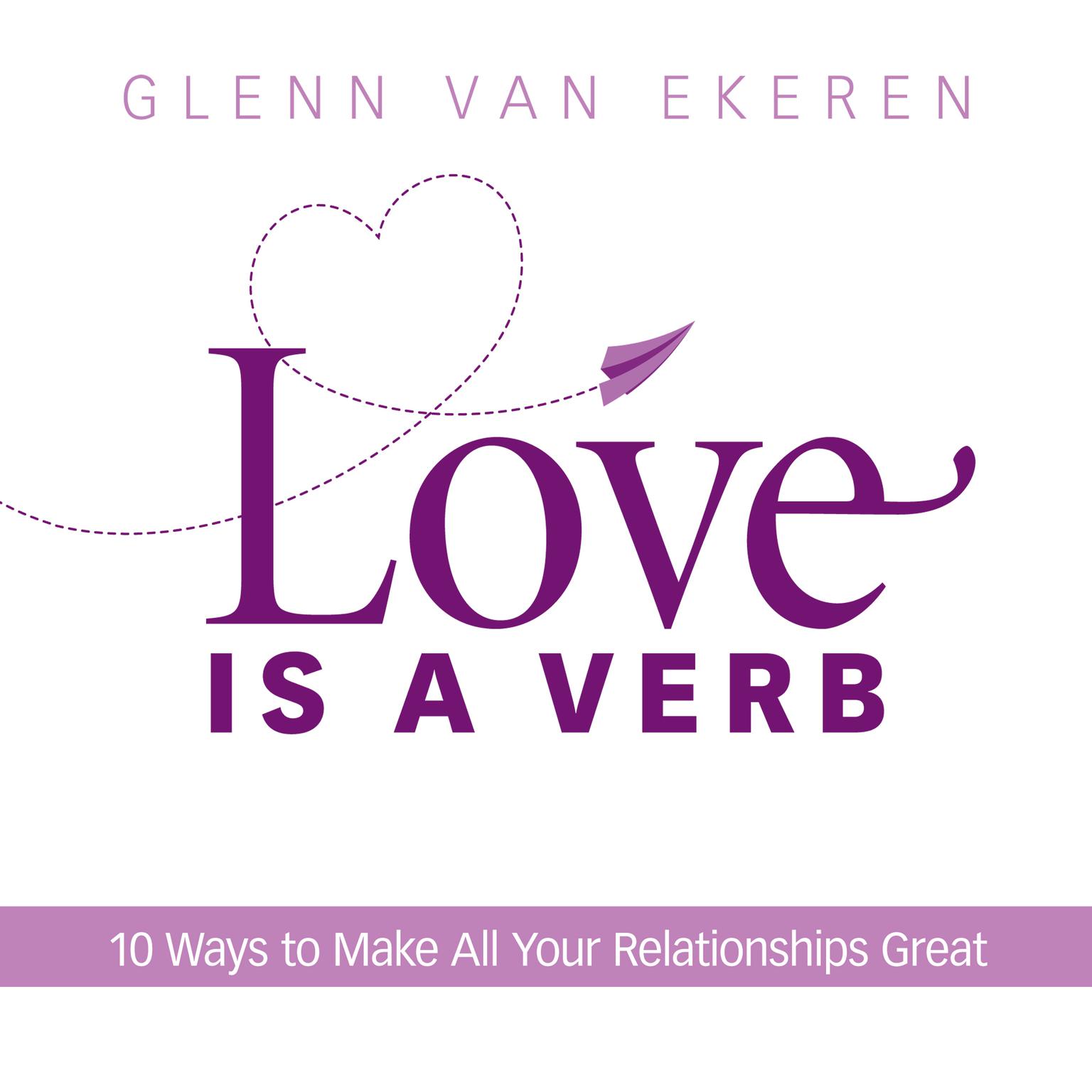 Love is a Verb: 10 Ways to Make All Your Relationships Great Audiobook, by Glenn Van Ekeren