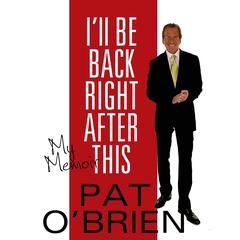 Ill Be Back Right After This: My Memoir Audiobook, by Pat O’Brien