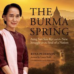 The Burma Spring: Aung San Suu Kyi and the New Struggle for the Soul of a Nation Audiobook, by Rena Pederson