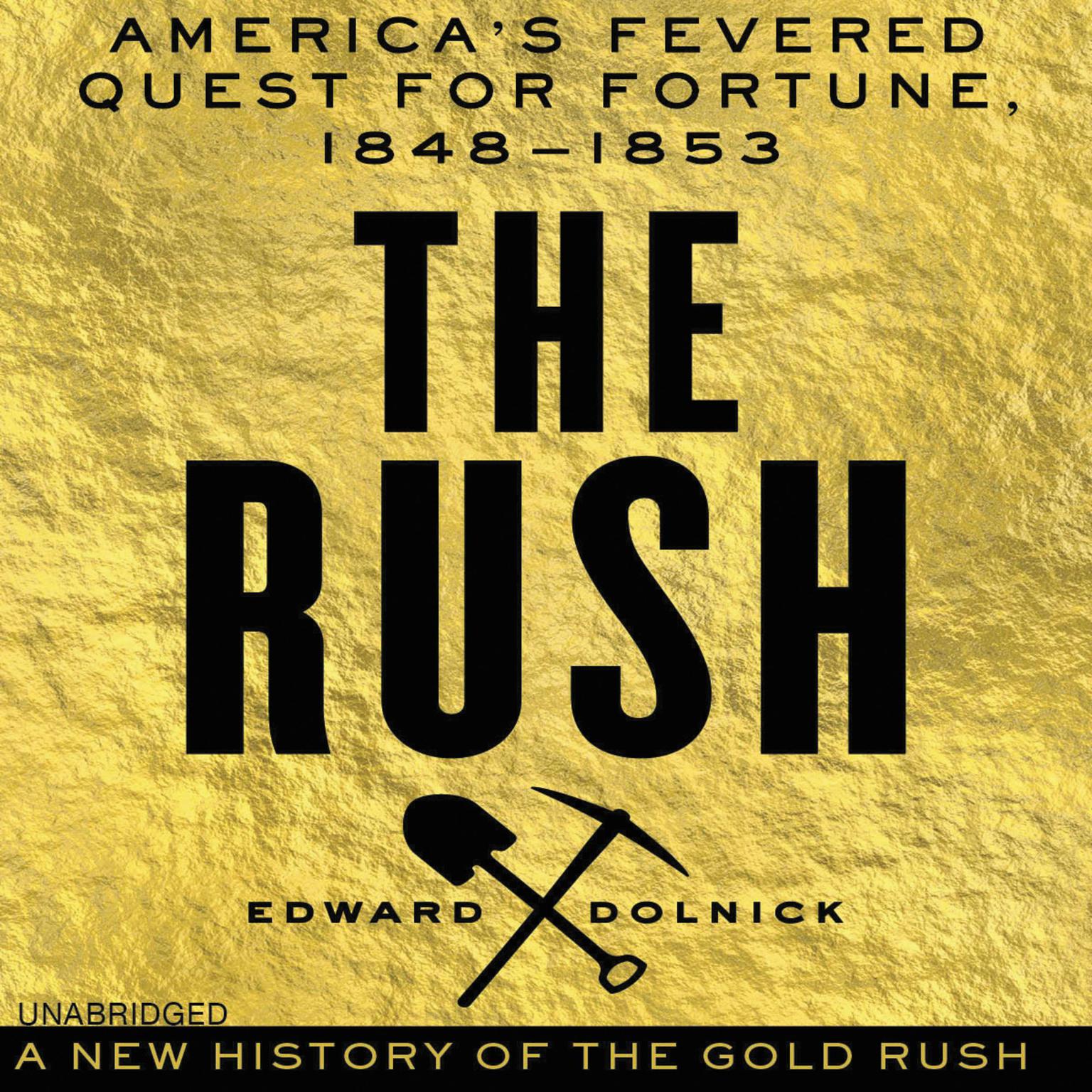 The Rush: America’s Fevered Quest for Fortune, 1848-1853 Audiobook