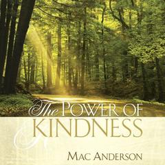 The Power of Kindness Audiobook, by Mac Anderson