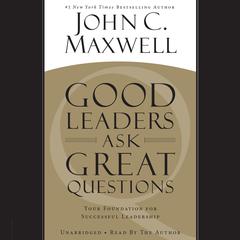 Good Leaders Ask Great Questions: Your Foundation for Successful Leadership Audiobook, by 
