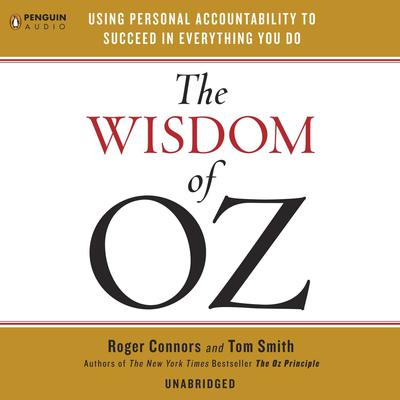 The Wisdom of Oz: Using Personal Accountability to Succeed in Everything You Do Audiobook, by Roger Connors