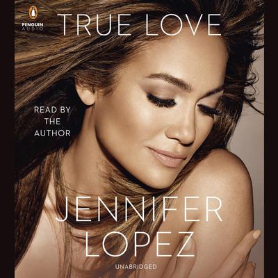 True Love Audiobook, by Jennifer Lopez