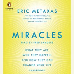Miracles: What They Are, Why They Happen, and How They Can Change Your Life Audiobook, by Eric Metaxas