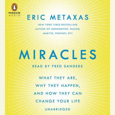 Miracles: What They Are, Why They Happen, and How They Can Change Your Life Audiobook, by Eric Metaxas