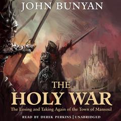 The Holy War: The Losing and Taking Again of the Town of Mansoul Audiobook, by John Bunyan